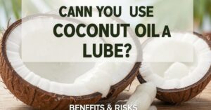 Can You Use Coconut Oil as Lube